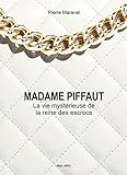 Madame Piffaut La Vie Mystrieuse De La Reine Des Escrocs