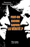 Peut-on encore sauver la vérité?