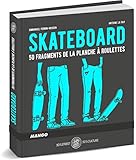 Skateboard : 50 Fragments De La Planche %C3%A0 Roulettes