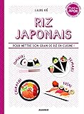 Riz Japonais : Pour Mettre Son Grain De Riz En Cuisine !