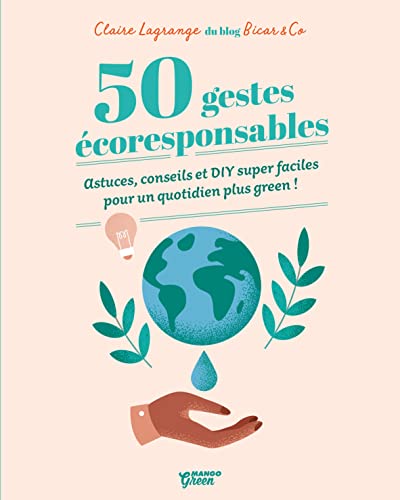 50 gestes écoresponsables: DIY super faciles pour un quotidien plus green ! [Sep 18, 2020] Lagrange, Claire