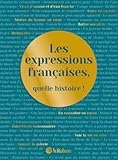 Les expressions françaises, quelle histoire!