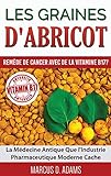 Les Graines Dabricot Remde De Cancer Avec De La Vitamine B17 La Mdecine Antique Que Lindustrie Pharmaceutique Moderne Cache