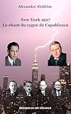 New York 1927 : Le Chant Du Cygne De Capablanca