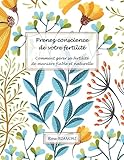 Prenez Conscience De Votre Fertilit Comment Grer Sa Fertilit De Manire Fiable Et Naturelle