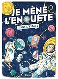 Je mène l'enquête dans l'espace