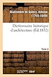 Dictionnaire Historique Darchitecture Tome 2 Comprenant Dans Son Plan Les Notions Historiques Descriptives Archologiques De Cet Art