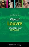 Objectif Louvre 3 : Histoire Des Arts En Famille