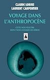 Voyage Dans Lanthropocne Cette Nouvelle Re Dont Nous Sommes Les Hros