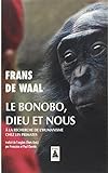 Le Bonobo, Dieu Et Nous : A La Recherche De L'humanisme Chez Les Primates