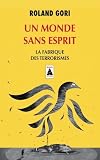 Un Monde Sans Esprit La Fabrique Des Terrorismes