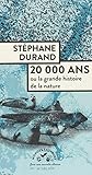 20 000 Ans : Ou La Grande Histoire De La Nature