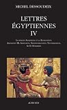 Lettres Gyptiennes Tome 4 La Priode Amarnienne Et La Restauration Amenhotep Iii Akhenaton Neferneferouaton Toutnkhamon A Et Horemheb