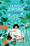 Le Petit Ziryâb : Recettes gourmandes du monde arabe