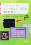 Apprendre La Programmation Par Le Jeu : %C3%A0 La D%C3%A9couverte Du Langage Python 3
