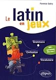 Le Latin En Jeux Grammaire Civilisation Vocabulaire