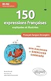 Fle 150 Expressions Fran%C3%A7aises Expliqu%C3%A9es Et Illustr%C3%A9es Niveau B1 B2 Avec Mini Dialogues Et Exercices Corrig%C3%A9s