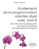 Fondements De La Programmation Oriente Objet Avec Java 8 Des Mcanismes Dexcution Aux Bonnes Pratiques De Developpement Logiciel