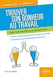 Trouver Son Bonheur Au Travail Gerer Ses Equilibres Professionnels