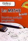 Les Math%C3%A9matiques Au Coll%C3%A8ge : Exercices Corrig%C3%A9s Progressifs   Cycle 4 : 5e   4e   3e