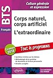 Bts Fran%C3%A7ais   Culture G%C3%A9n%C3%A9rale Et Expression   Corps Naturel, Corps Artificiel Et L'extraordinaire. Examen 2018