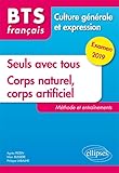 Bts Fran%C3%A7ais   Culture G%C3%A9n%C3%A9rale Et Expression   Seuls Avec Tous Et Corps Naturel, Corps Artificiel. M%C3%A9thode Et Entra%C3%AEnements. Examen 2019