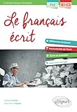 Fle (fran%C3%A7ais Langue %C3%A9trang%C3%A8re). Le Fran%C3%A7ais %C3%A9crit. Vocabulaire, Grammaire, Exercices Corrig%C3%A9s [b1 C2]