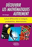 D%C3%A9couvrir Les Math%C3%A9matiques Autrement   Calcul Diff%C3%A9rentiel Et Int%C3%A9gral, Probabilit%C3%A9s, D%C3%A9terminants
