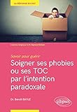 Savoir Pour Gurir Soigner Ses Phobies Ou Ses Toc Par Lintention Paradoxale