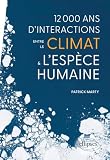 12 000 ans d'interactions entre le climat & l'espèce humaine