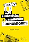 120 curiosités et paradoxes économiques