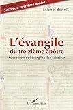 L'%C3%A9vangile Du Treizi%C3%A8me Ap%C3%B4tre: Aux Sources De L'%C3%A9vangile Selon Saint Jean