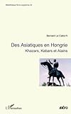 Des Asiatiques En Hongrie: Khazars, Kabars Et Alains