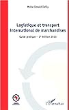 Logistique Et Transport International De Marchandises Guide Pratique 1re Dition 2013