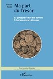 Ma Part Du Tr%C3%A9sor: Le Parcours De L'un Des Derniers Tr%C3%A9soriers Payeurs G%C3%A9n%C3%A9raux