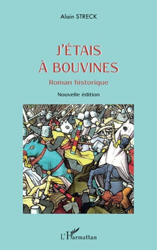 J'étais à Bouvines - Roman historique - Nouvelle édition