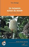 Un Botaniste Autour Du Monde: Afrique, Am%C3%A9rique, Australie