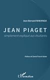 Jean Piaget, simplement expliqué aux étudiants