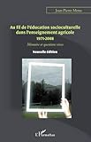 Au Fil De L'%C3%A9ducation Socioculturelle Dans L'enseignement Agricole 1971 2008: M%C3%A9moire Et Questions Vives   Nouvelle %C3%A9dition