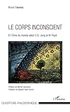 Le Corps Inconscient: Et L'%C3%A2me Du Monde Selon C.g. Jung Et W. Pauli