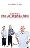 Activit%C3%A9s Pour Les Personnes %C3%A2g%C3%A9es: %C3%A0 L'usage Des Maisons De Retraite Et Des Familles