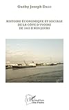 Histoire Conomique Et Sociale De La Cte Divoire De 1843 Nos Jours