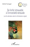De L'enfer Introuvable %C3%A0 L'immortalit%C3%A9 Retrouv%C3%A9e: Les Fins Derni%C3%A8res Selon Le Christianisme Originel