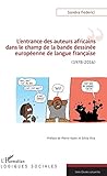 Lentrance Des Auteurs Africains Dans Le Champ De La Bande Dessine Europenne De La Langue Franaise 19782016