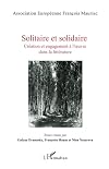 Solitaire et Solidaire: Création et engagement à l'oeuvre dans la littérature (French Edition)