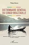 Dictionnaire G%C3%A9n%C3%A9ral Du Congo Brazzaville 2e %C3%A9dition: Alphab%C3%A9tique, Analytique Et Critique Avec Des Annexes Cartographiques Et Un Tableau Chronologique