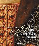 Le Grand Atlas Des Rois De La Renaissance Franaise