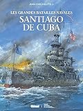 Les grandes batailles navales: Santiago de Cuba