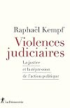 Violences judiciaires - La Justice et la répression de l'action politique