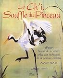 Le Ch'i, Souffle Du Pinceau : Saisir L'esprit De La Nature Gr%C3%A2ce Aux Techniques De La Peinture Chinoise